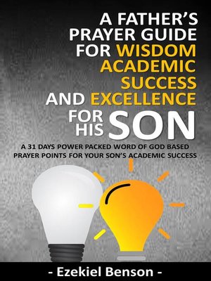 cover image of A Father's Prayer Guide For Wisdom, Academic Success and Excellence For His Son--A 31 Days Power Packed Word of God Based Prayer Points For Your Son's Academic Success